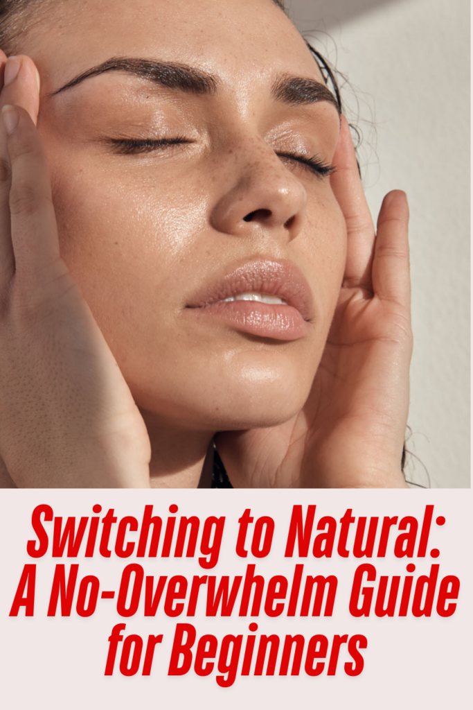 Switching to Natural: A No-Overwhelm Guide for Beginners