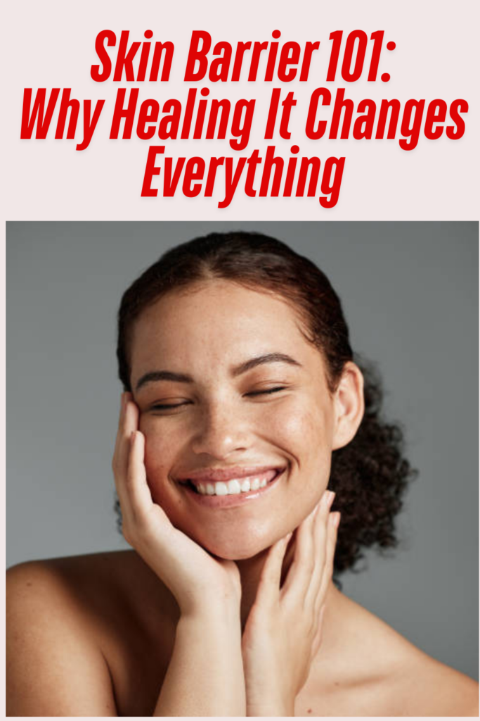 Skin Barrier 101: Why Healing It Changes Everything